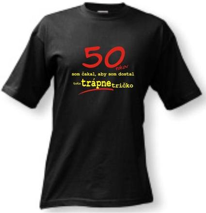 Tričko - 50 rokov trvalo aby..., l - xxxl