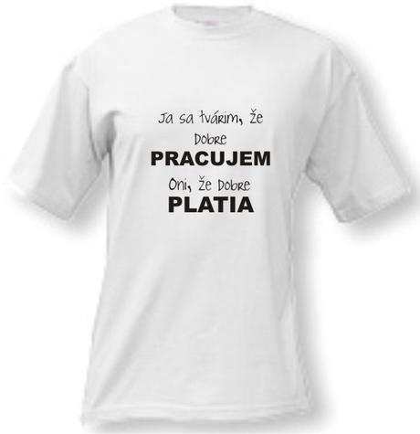 Tričko - ja sa tvárim, že dobre pracujem, oni, že, l - xxxl