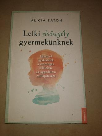 Alicia eaton- lelki elsősegély gyermekunknek,