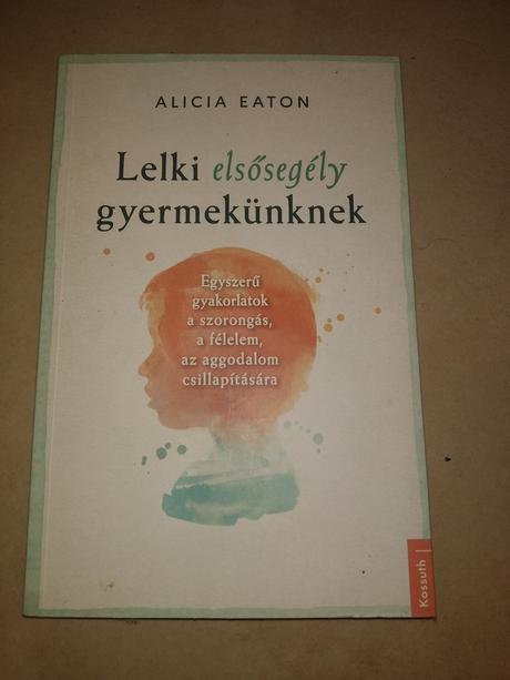 Alicia eaton- lelki elsősegély gyermekunknek,