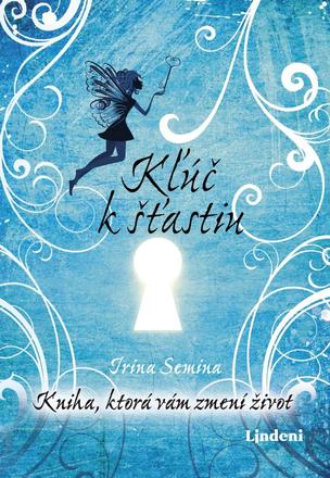 Irina semina-kľúč k šťastiu (kniha, ktorá vám zmen,