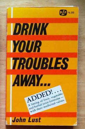 Drink your troubles away ... ,  john lust, 
