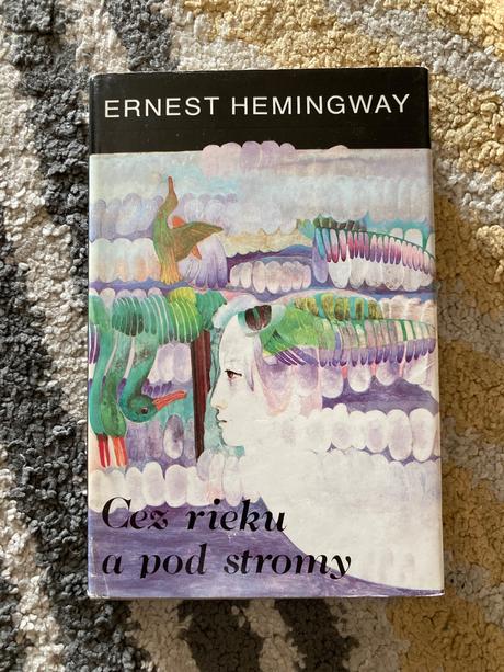 Cez rieku a pod stromy hemingway ernest (1984), 
