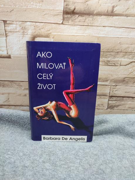 Ako milovať celý život - barbara de angelis, 