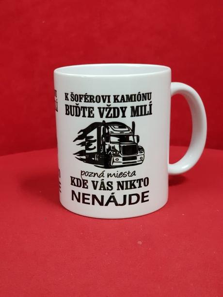 Hrnček- k šoferovi kamionu buďte vždy milí...,