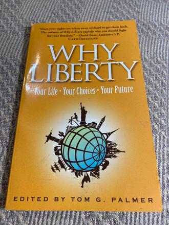 Tom g. palmer why liberty your life, your choices, 