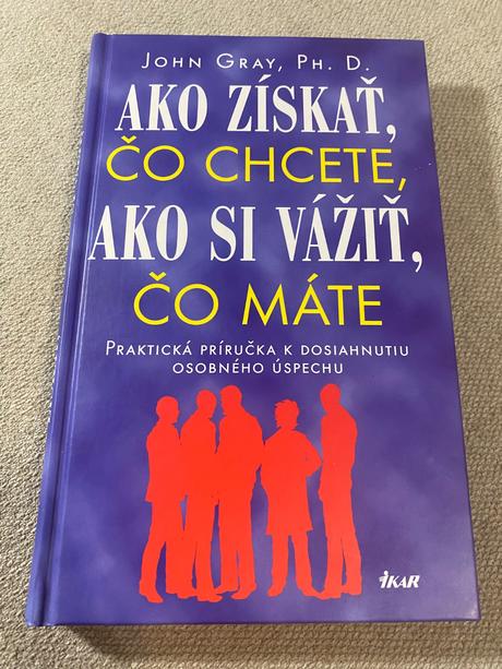 Ako získať čo chcete, ako si vážiť, čo máte john g,