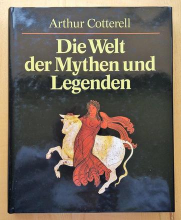 Die welt der mythen und legenden, arthur cotterell,