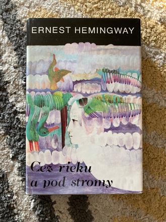 Cez rieku a pod stromy hemingway ernest (1984), 