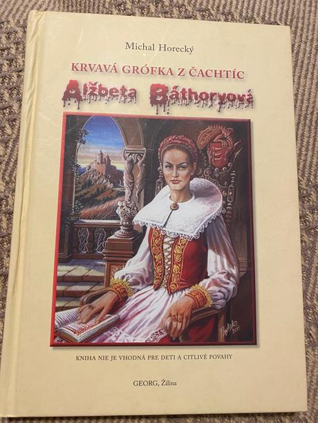 Krvavá grófka z čachtíc alžbeta báthoryová horecký, 