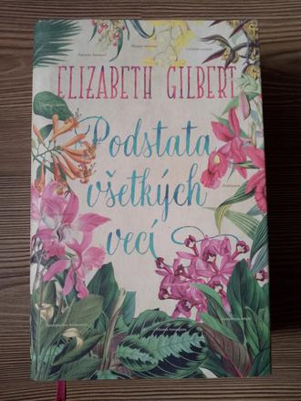 Elizabeth gilbert - podstata všetkých vecí, 