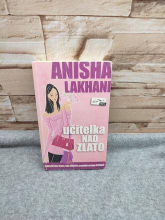 Učiteľka nad zlato - anisha lakhani,