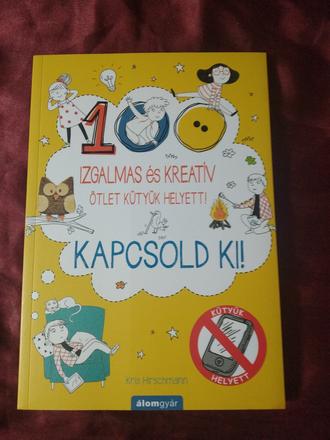 Kapcsold ki 100 kreatív ötlet tv és kütyü helyett, 