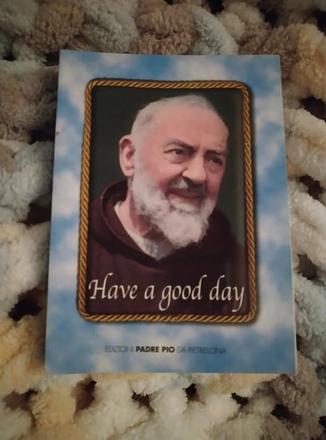 Have a good day padre pio, 