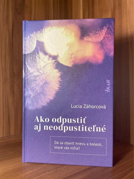 Ako odpustiť aj neodpustiteľné (lucia záhorcová), 