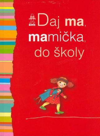 Daj ma mamička do školy,