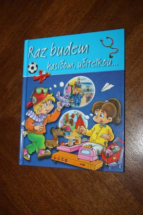 Raz budem hasičom, učiteľkou...,