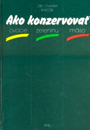 Ako konzervovať ovocie, zeleninu, mäso,
