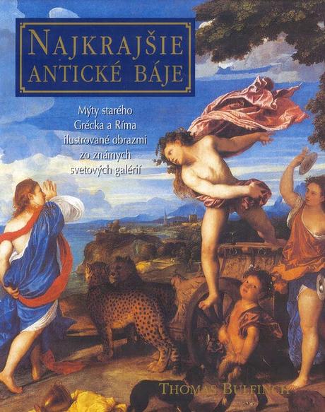Thomas bulfinch - najkrajšie antické báje,