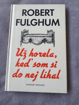 Robert fulghum - už horela, keď som si do nej líha,