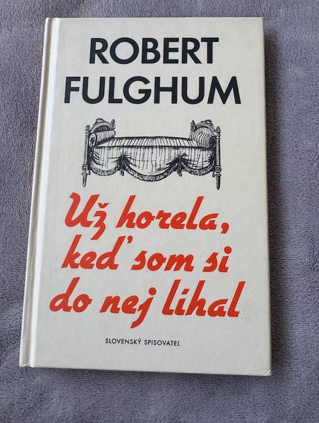 Robert fulghum - už horela, keď som si do nej líha, 