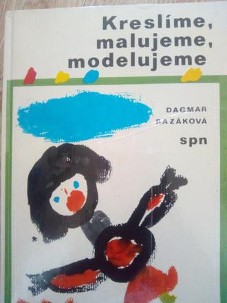 Kreslíme , maľujeme , modelujeme ô, 