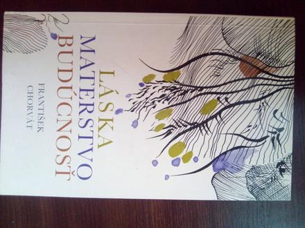 Láska , materstvo , budúcnosť ô, 