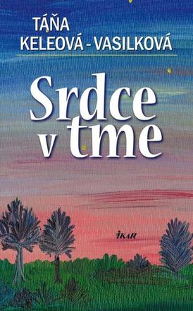 Táňa keleová-vasilková - srdce v tme, 