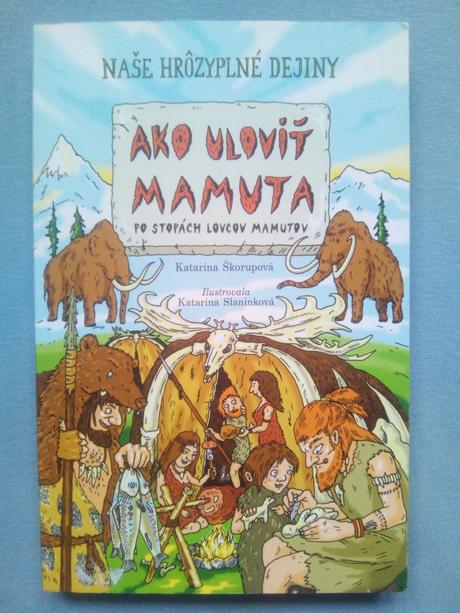 Naše hrôzyplné dejiny - ako uloviť mamuta,