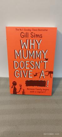 Gill sims - why mummy doesnt give a ...,