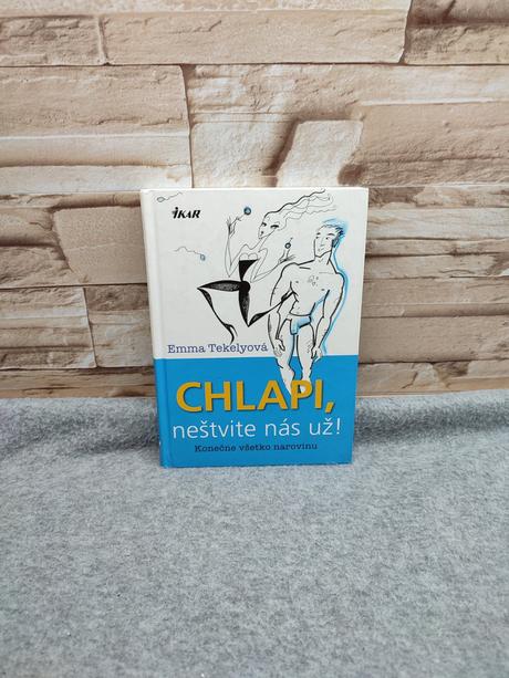 Chlapi, neštvite nás už - emma tekelyová,