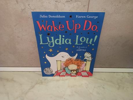 Julia donaldson - wake up do, lydia lou, 
