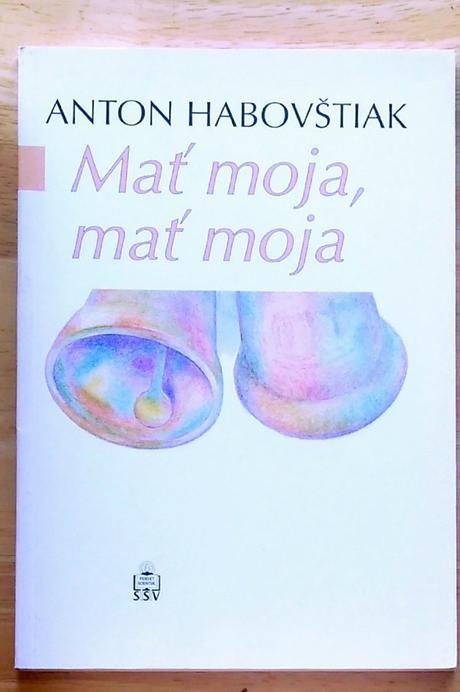 Mať moja, mať moja, anton habovštiak,