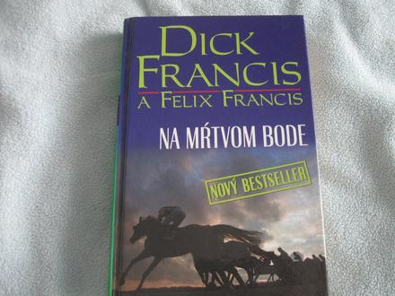 Dick a felix francis - na mŕtvom bode,