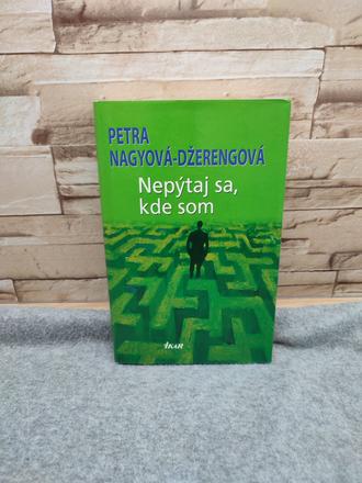 Nepýtaj sa, kde som - petra nagyová džerengová, 