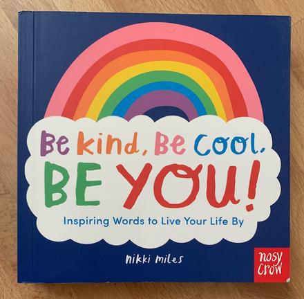 Be kind, be cool, be you-inspiring words to live, 